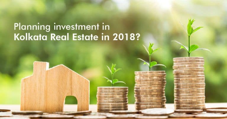 Planning investment in Kolkata Real Estate in 2018? Know why it’s a Good Time to Invest!