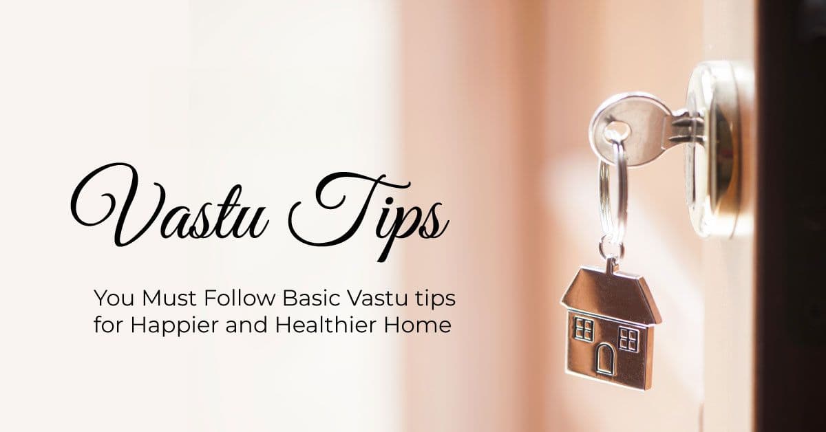 You Must Follow Basic Vastu tips for Happier and Healthier Home